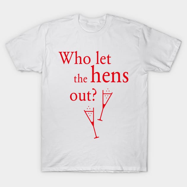 Who Let The Hens Out? (Bachelorette Party / Hen Night / Red) T-Shirt by MrFaulbaum
